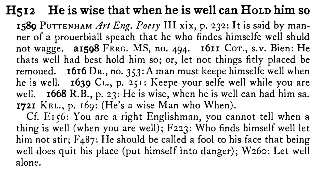 He is wise that when he is well can HOLD him so - a scanned entry from Tilley's 1950 Dictionary of Proverbs.