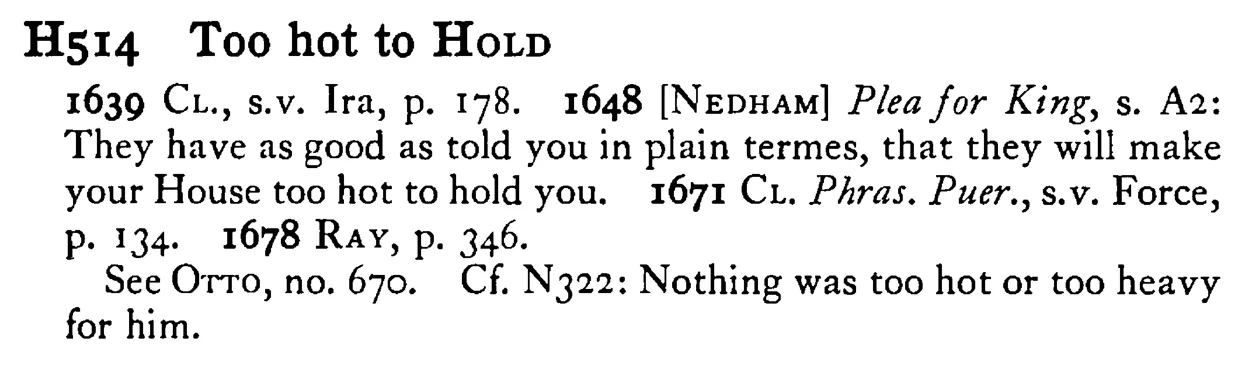 Too hot to HOLD - a scanned entry from Tilley's 1950 Dictionary of Proverbs.