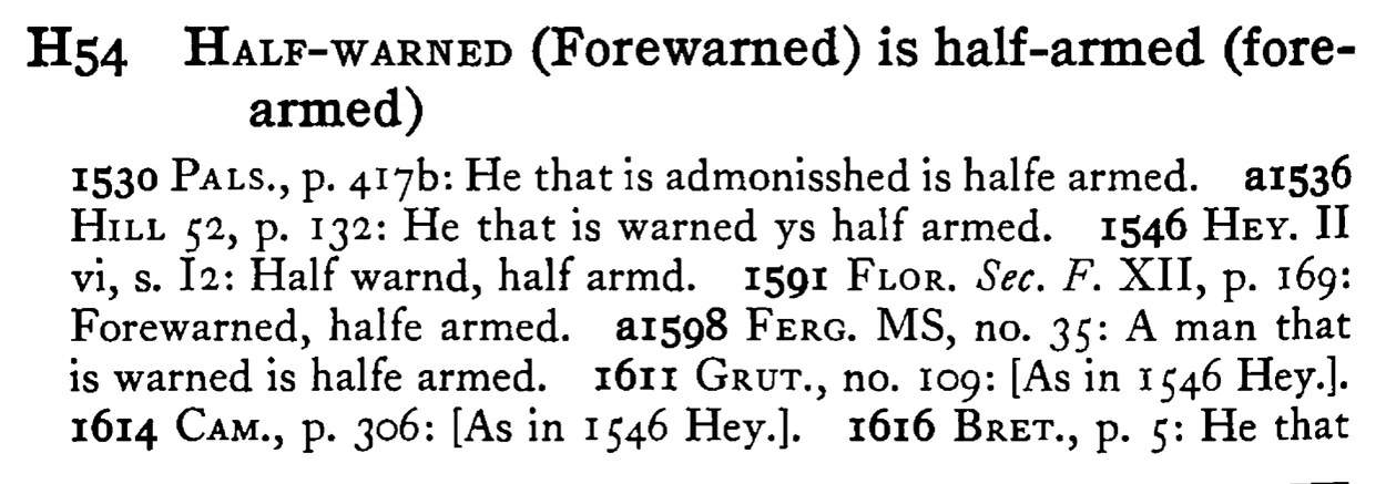 HALF-WARNED (Forewarned) is half-armed (fore-armed) - a scanned entry from Tilley's 1950 Dictionary of Proverbs.