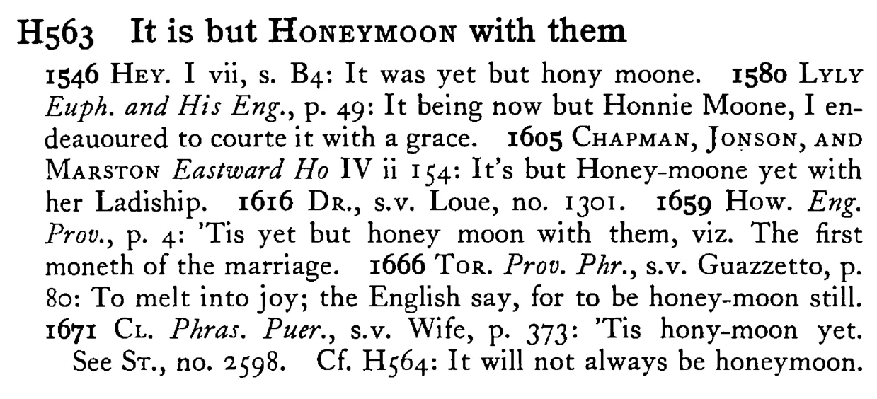 It is but HONEYMOON with them - a scanned entry from Tilley's 1950 Dictionary of Proverbs.