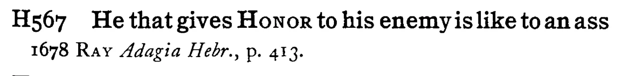 He that gives HONOR to his enemy is like to an ass - a scanned entry from Tilley's 1950 Dictionary of Proverbs.