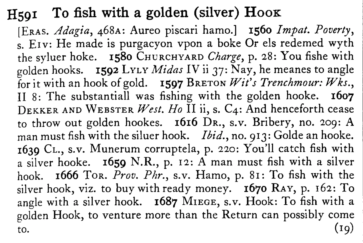 To fish with a golden (silver) НOOK - a scanned entry from Tilley's 1950 Dictionary of Proverbs.