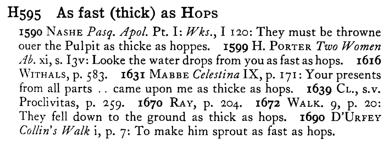 As fast (thick) as HOPS - a scanned entry from Tilley's 1950 Dictionary of Proverbs.