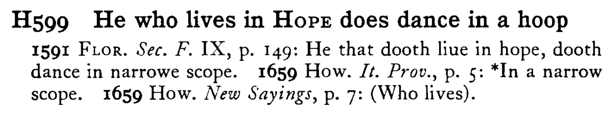 He who lives in HOPE does dance in a hoop - a scanned entry from Tilley's 1950 Dictionary of Proverbs.