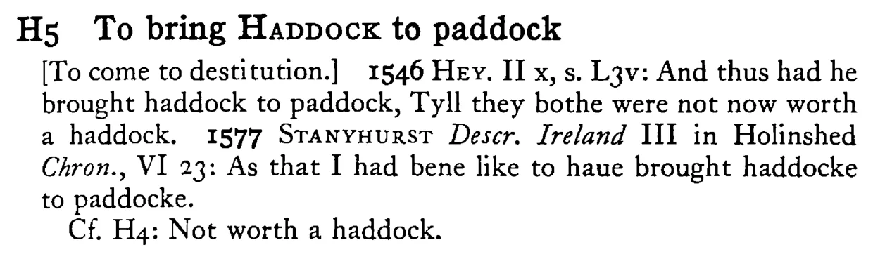 To bring HADDOCK to paddock - a scanned entry from Tilley's 1950 Dictionary of Proverbs.