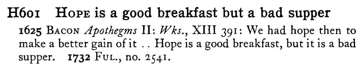 HOPE is a good breakfast but a bad supper - a scanned entry from Tilley's 1950 Dictionary of Proverbs.