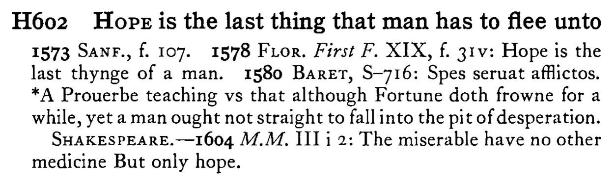 HOPE is the last thing that man has to flee unto - a scanned entry from Tilley's 1950 Dictionary of Proverbs.