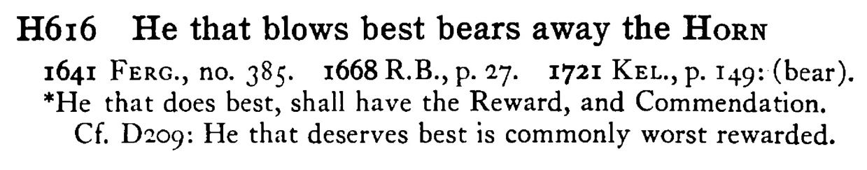 He that blows best bears away the HORN - a scanned entry from Tilley's 1950 Dictionary of Proverbs.