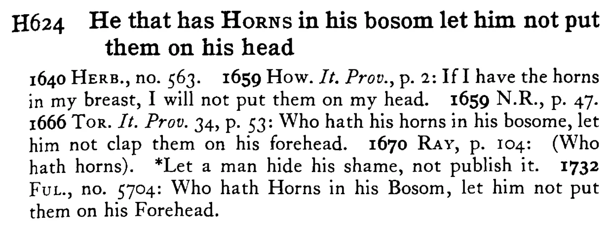 He that has HORNS in his bosom let him not put them on his head - a scanned entry from Tilley's 1950 Dictionary of Proverbs.