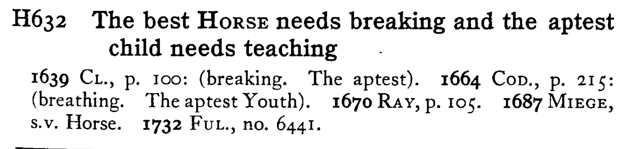 The best HORSE needs breaking and the aptest child needs teaching - a scanned entry from Tilley's 1950 Dictionary of Proverbs.