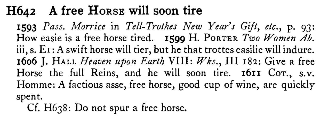 A free HORSE will soon tire - a scanned entry from Tilley's 1950 Dictionary of Proverbs.