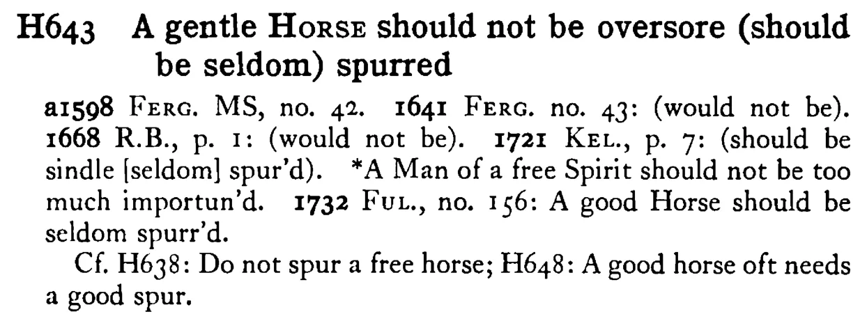 A gentle HORSE should not be oversore (should be seldom) spurred - a scanned entry from Tilley's 1950 Dictionary of Proverbs.