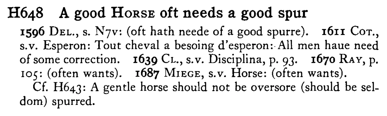 A good HORSE oft needs a good spur - a scanned entry from Tilley's 1950 Dictionary of Proverbs.