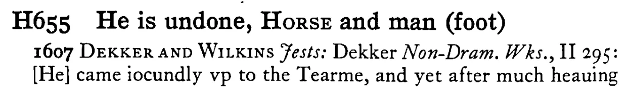 He is undone, HORSE and man (foot) - a scanned entry from Tilley's 1950 Dictionary of Proverbs.