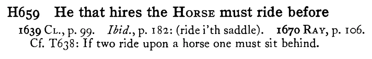 He that hires the HORSE must ride before - a scanned entry from Tilley's 1950 Dictionary of Proverbs.