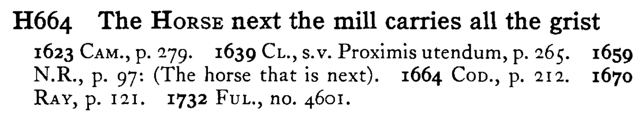 The HORSE next the mill carries all the grist - a scanned entry from Tilley's 1950 Dictionary of Proverbs.