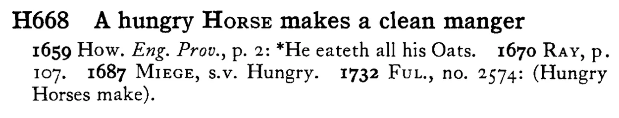 A hungry HORSE makes a clean manger - a scanned entry from Tilley's 1950 Dictionary of Proverbs.
