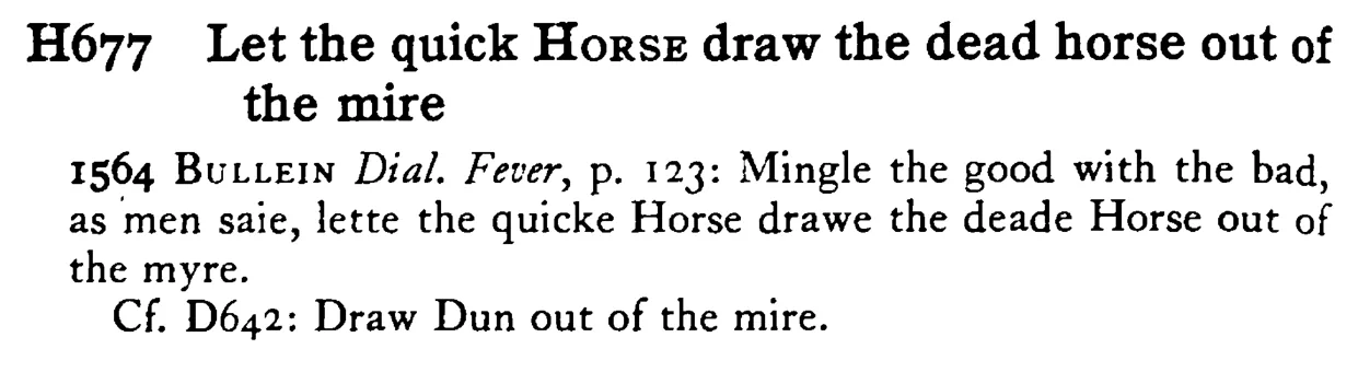 Let the quick HORSE draw the dead horse out of the mire - a scanned entry from Tilley's 1950 Dictionary of Proverbs.