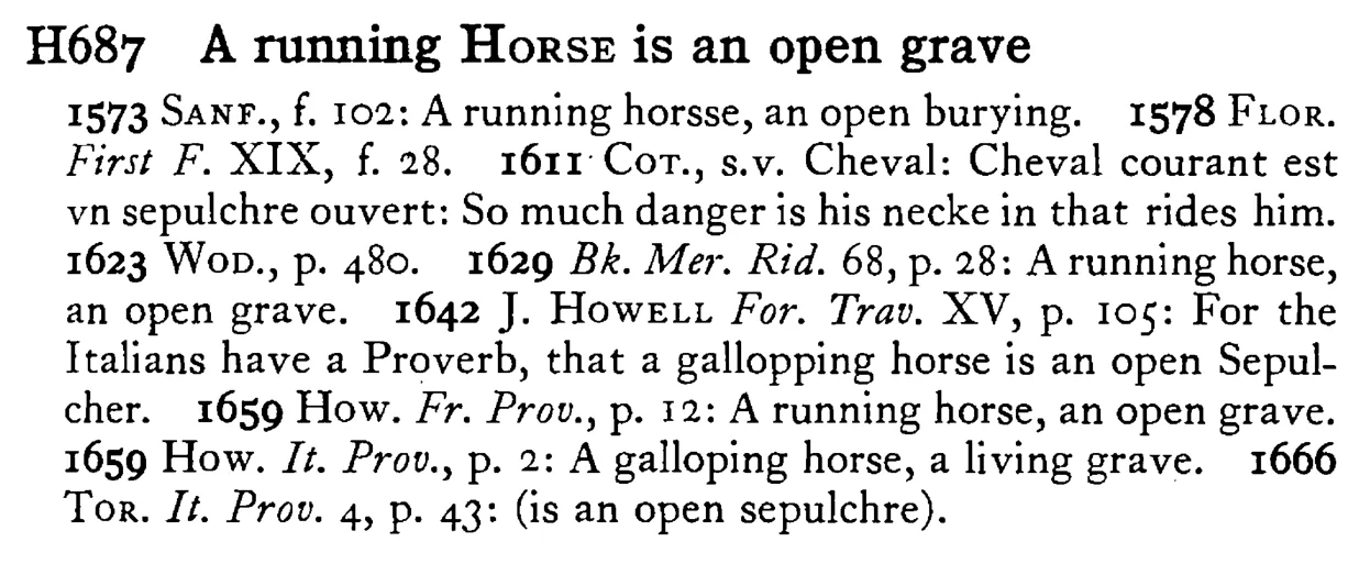 A running HORSE is an open grave - a scanned entry from Tilley's 1950 Dictionary of Proverbs.
