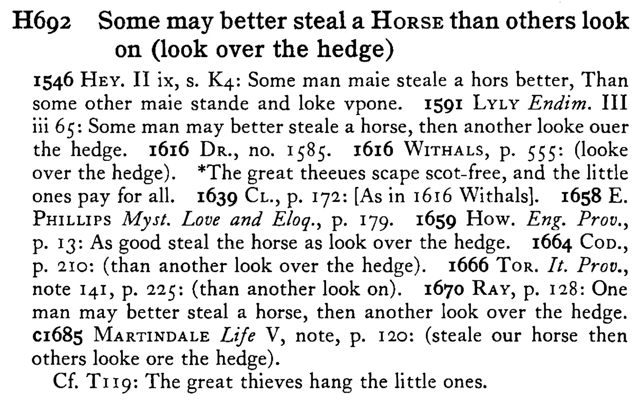 Some may better steal a HORSE than others look on (look over the hedge) - a scanned entry from Tilley's 1950 Dictionary of Proverbs.
