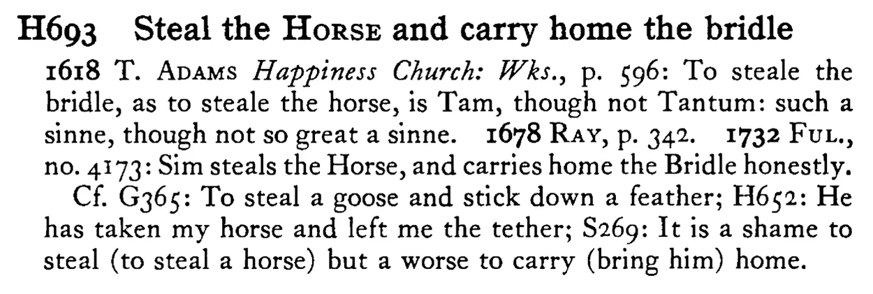 Steal the HORSE and carry home the bridle - a scanned entry from Tilley's 1950 Dictionary of Proverbs.