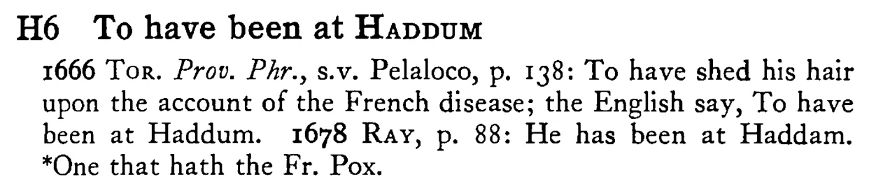 To have been at HADDUM - a scanned entry from Tilley's 1950 Dictionary of Proverbs.