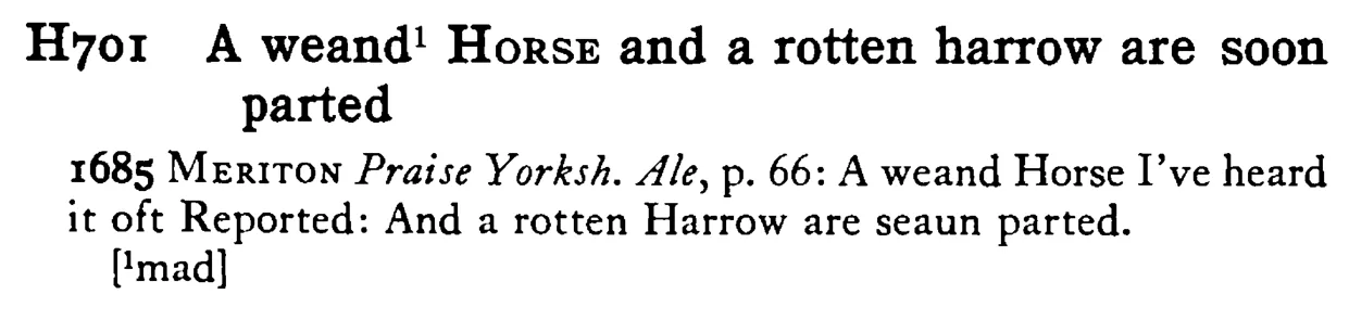 A weand¹ HORSE and a rotten harrow are soon parted - a scanned entry from Tilley's 1950 Dictionary of Proverbs.