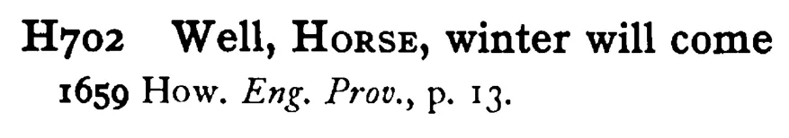 Well, HORSE, winter will come - a scanned entry from Tilley's 1950 Dictionary of Proverbs.