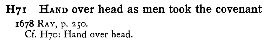 HAND over head as men took the covenant - a scanned entry from Tilley's 1950 Dictionary of Proverbs.