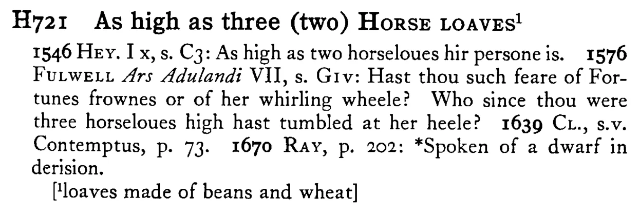 As high as three (two) HORSE LOAVES¹ - a scanned entry from Tilley's 1950 Dictionary of Proverbs.