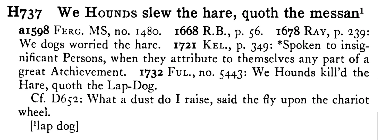 We HOUNDS slew the hare, quoth the messan¹ - a scanned entry from Tilley's 1950 Dictionary of Proverbs.