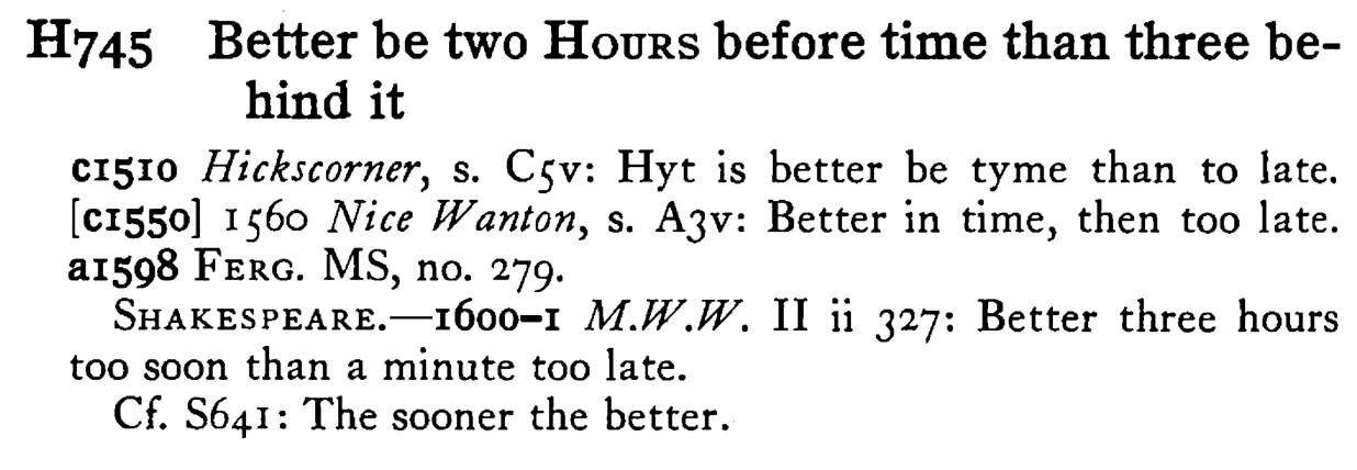 Better be two HOURS before time than three behind it - a scanned entry from Tilley's 1950 Dictionary of Proverbs.