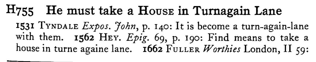 He must take a HOUSE in Turnagain Lane - a scanned entry from Tilley's 1950 Dictionary of Proverbs.