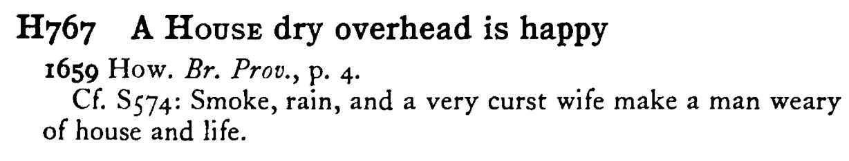 A HOUSE dry overhead is happy - a scanned entry from Tilley's 1950 Dictionary of Proverbs.