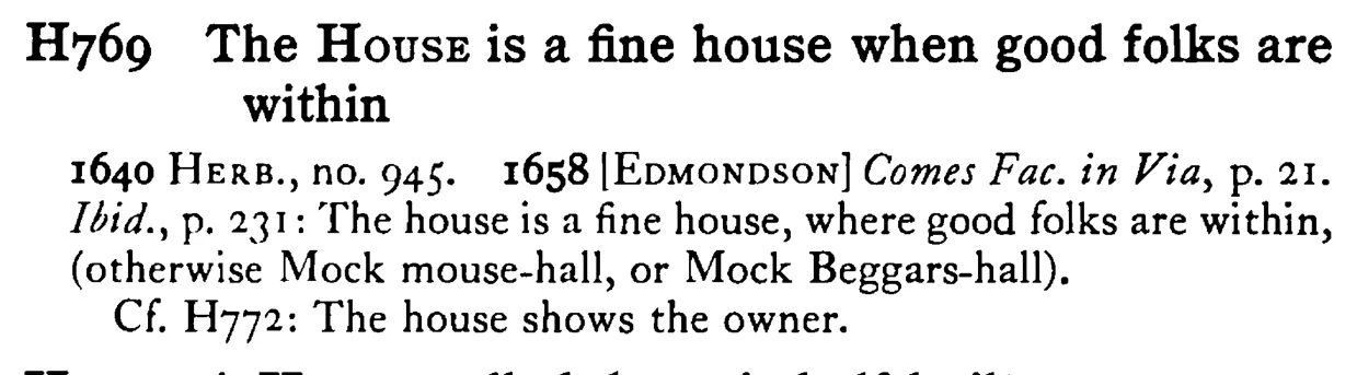 The HOUSE is a fine house when good folks are within - a scanned entry from Tilley's 1950 Dictionary of Proverbs.