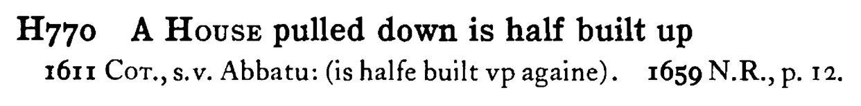 A HOUSE pulled down is half built up - a scanned entry from Tilley's 1950 Dictionary of Proverbs.