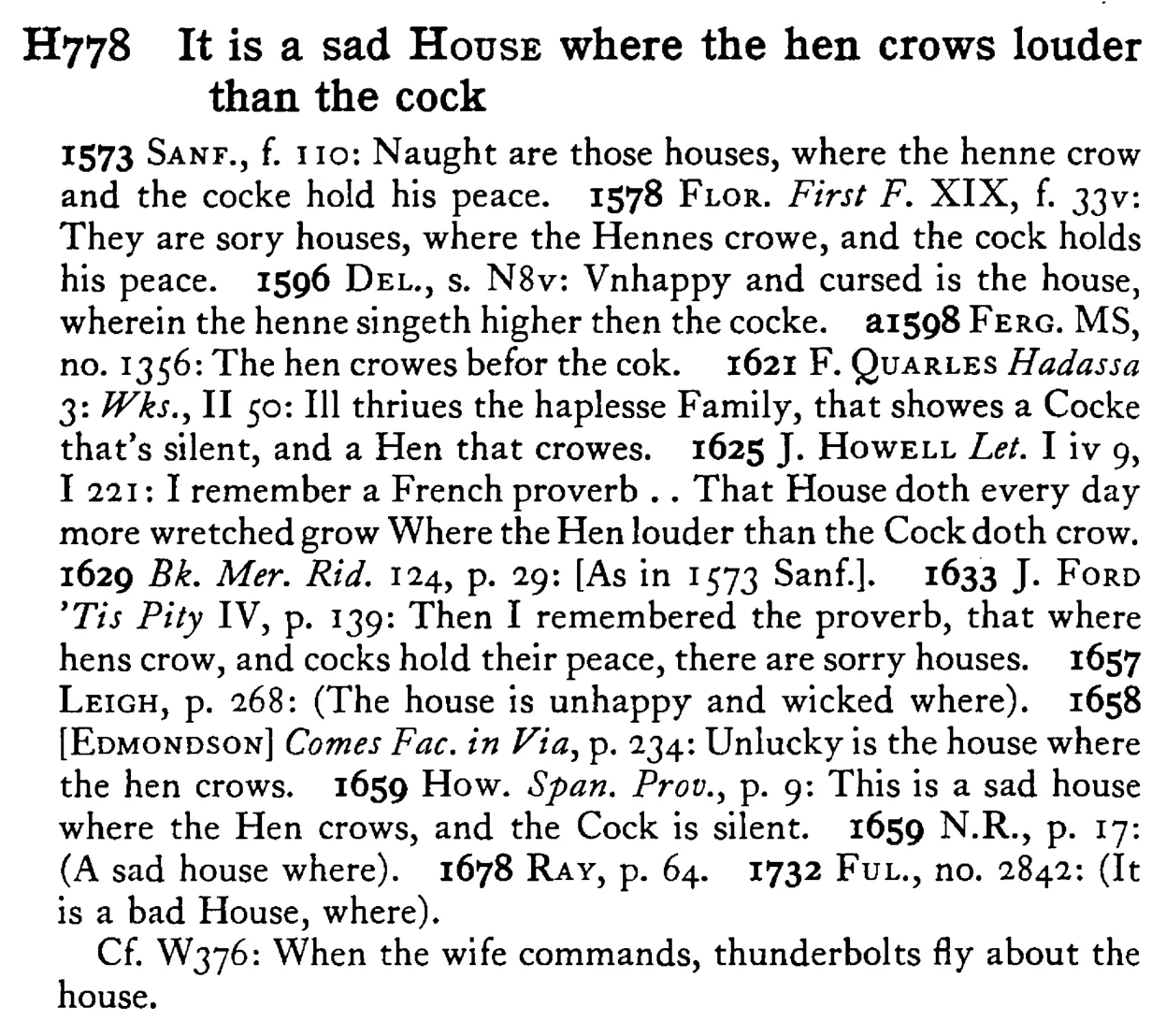 It is a sad HOUSE where the hen crows louder than the cock - a scanned entry from Tilley's 1950 Dictionary of Proverbs.