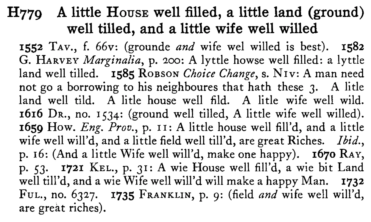 A little HOUSE well filled, a little land (ground) well tilled, and a little wife well willed - a scanned entry from Tilley's 1950 Dictionary of Proverbs.
