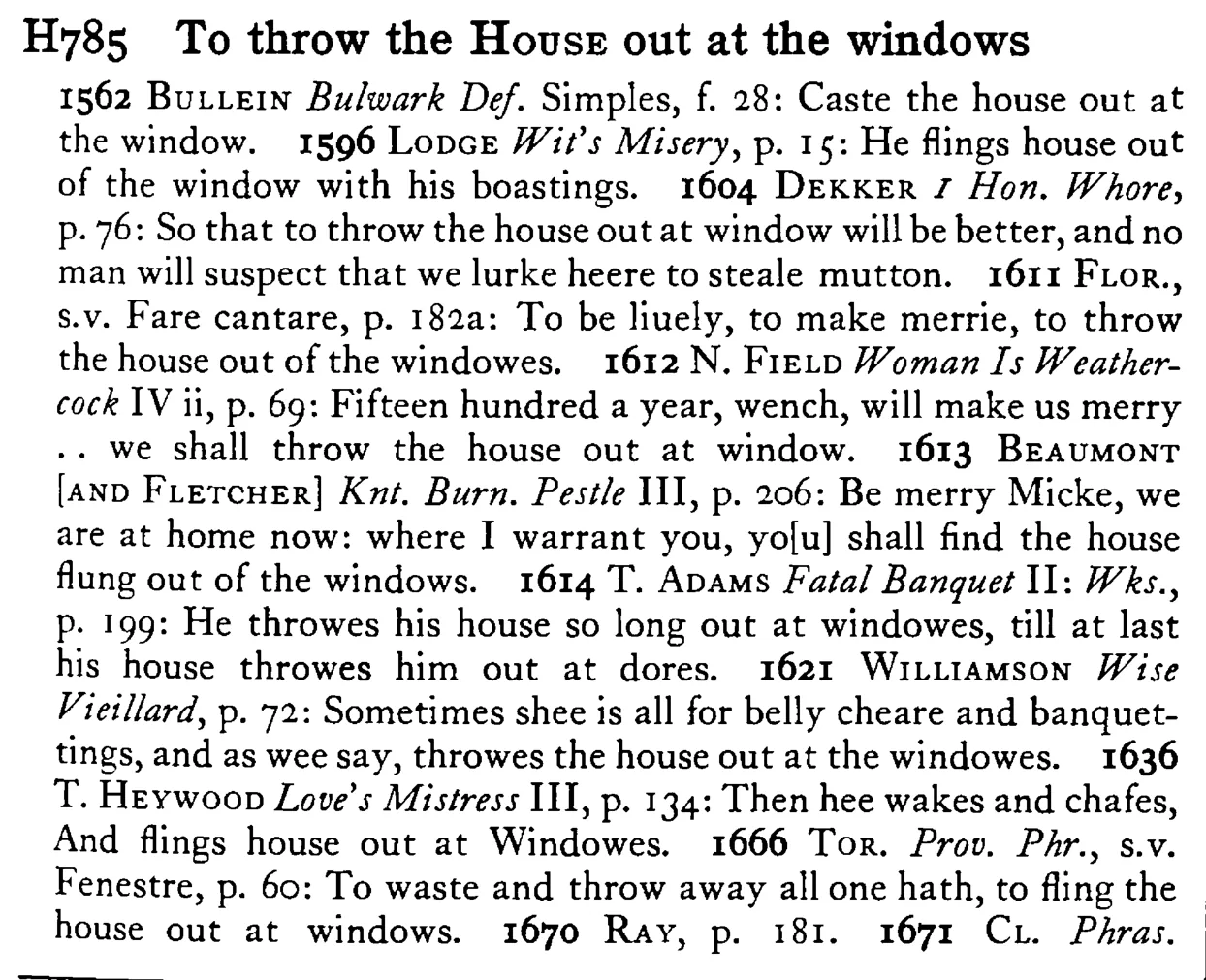 To throw the HOUSE out at the windows - a scanned entry from Tilley's 1950 Dictionary of Proverbs.