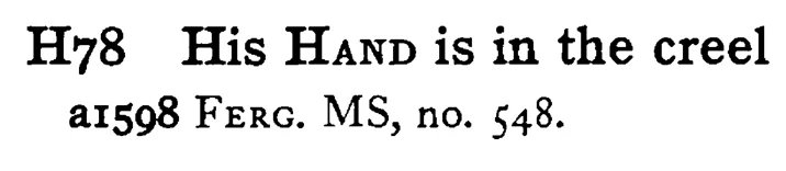His HAND is in the creel - a scanned entry from Tilley's 1950 Dictionary of Proverbs.