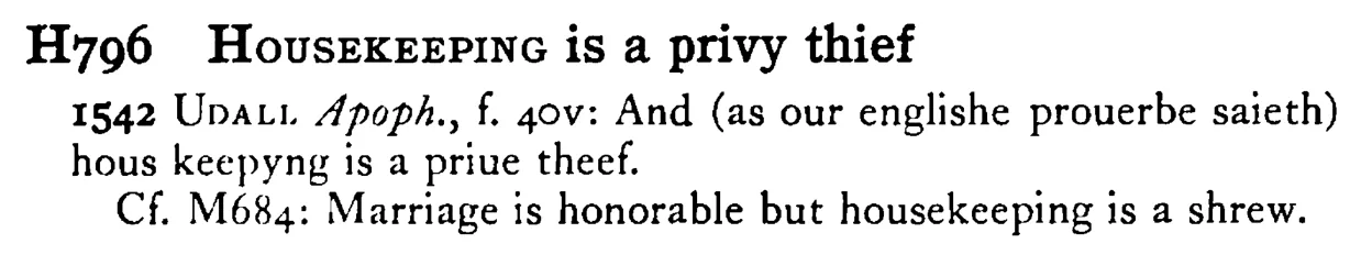 HOUSEKEEPING is a privy thief - a scanned entry from Tilley's 1950 Dictionary of Proverbs.