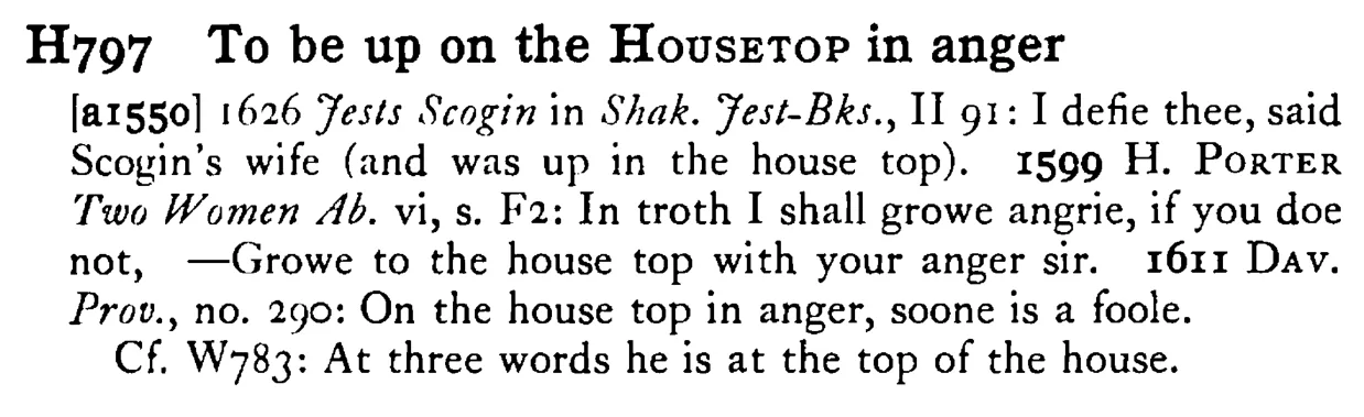 To be up on the HOUSETOP in anger - a scanned entry from Tilley's 1950 Dictionary of Proverbs.