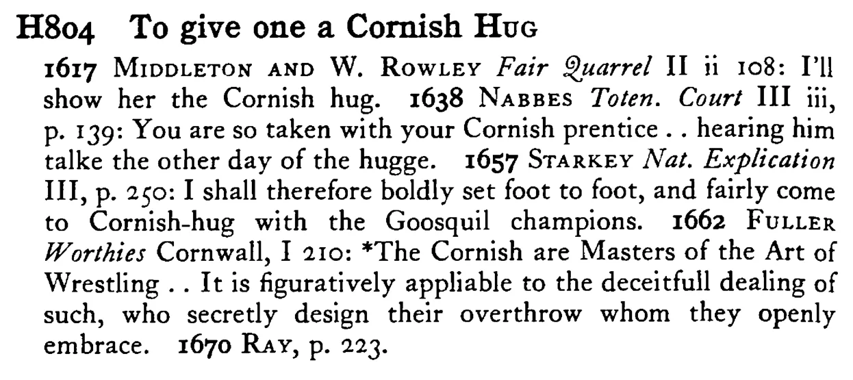 To give one a Cornish HUG - a scanned entry from Tilley's 1950 Dictionary of Proverbs.