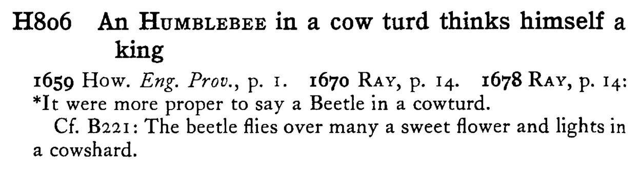 An HUMBLEBEE in a cow turd thinks himself a king - a scanned entry from Tilley's 1950 Dictionary of Proverbs.