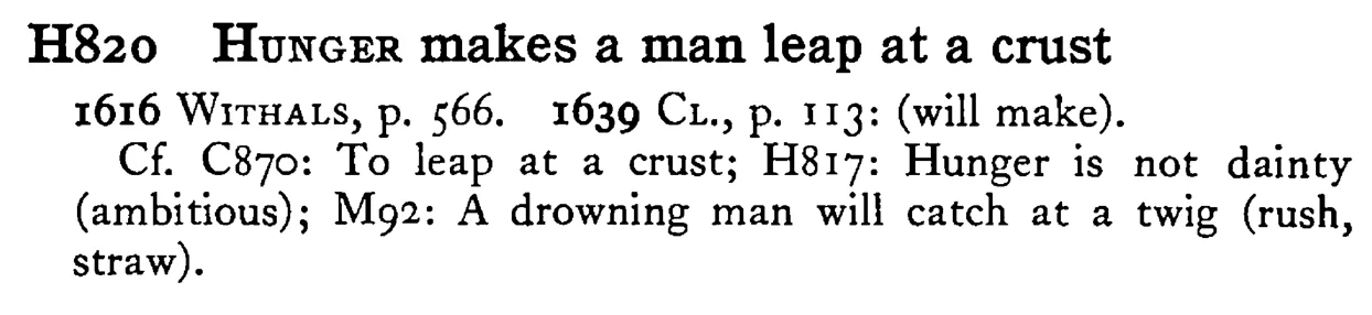 HUNGER makes a man leap at a crust - a scanned entry from Tilley's 1950 Dictionary of Proverbs.