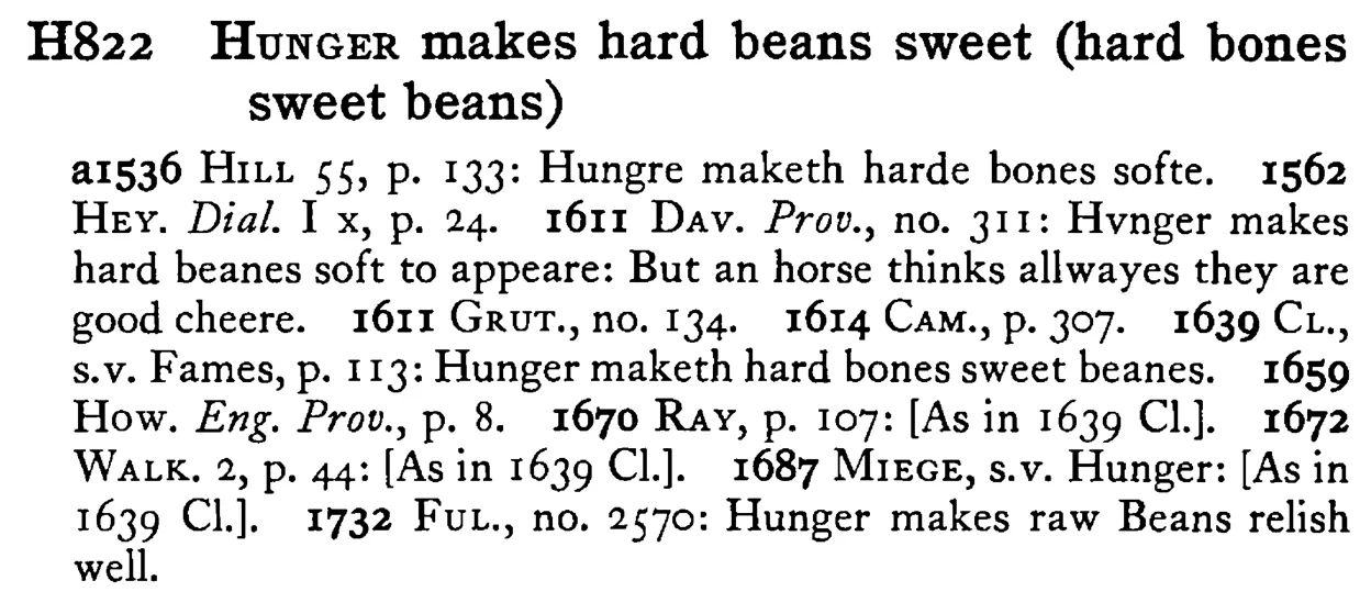 HUNGER makes hard beans sweet (hard bones sweet beans) - a scanned entry from Tilley's 1950 Dictionary of Proverbs.