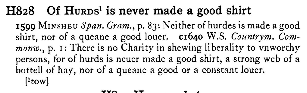 Of HURDS¹ is never made a good shirt - a scanned entry from Tilley's 1950 Dictionary of Proverbs.