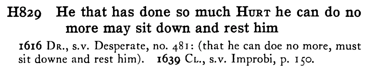 He that has done so much HURT he can do no more may sit down and rest him - a scanned entry from Tilley's 1950 Dictionary of Proverbs.
