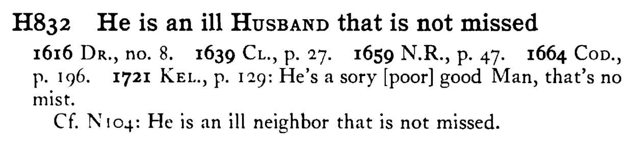 He is an ill HUSBAND that is not missed - a scanned entry from Tilley's 1950 Dictionary of Proverbs.