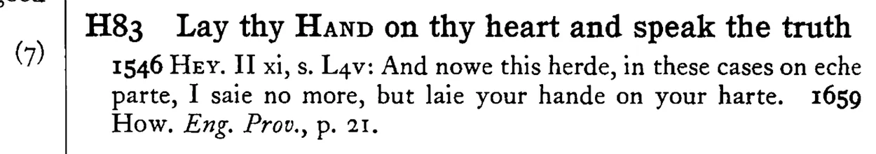 Lay thy HAND on thy heart and speak the truth - a scanned entry from Tilley's 1950 Dictionary of Proverbs.